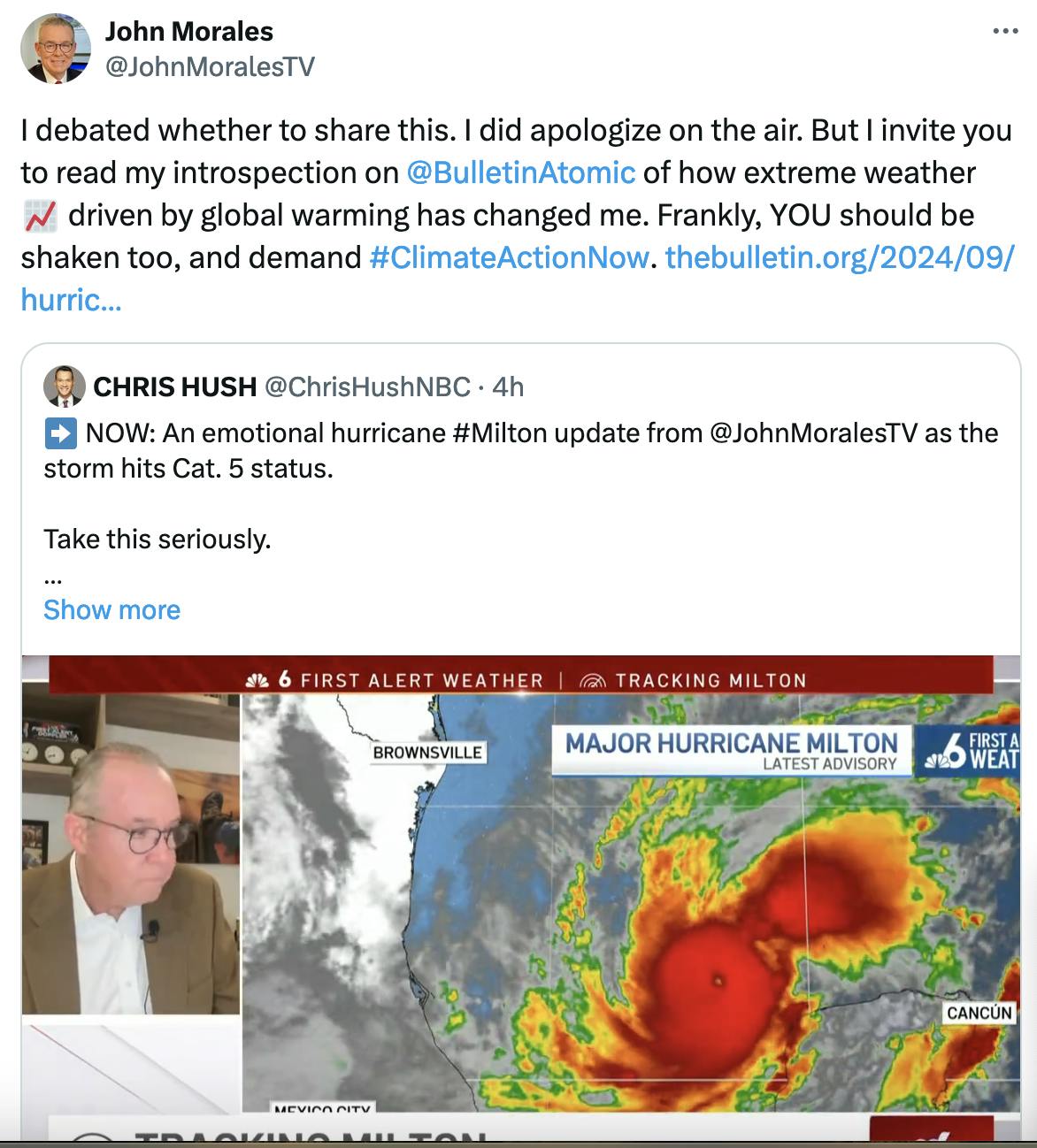 Twitter screenshot John Morales @JohnMoralesTV:
I debated whether to share this. I did apologize on the air. But I invite you to read my introspection on @BulletinAtomic
 of how extreme weather 📈 driven by global warming has changed me. Frankly, YOU should be shaken too, and demand #ClimateActionNow. https://thebulletin.org/2024/09/hurric...

(quote tweet of the video of him breaking down on air)